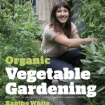 Book Release - Organic Vegetable Gardening Xanthe White  
